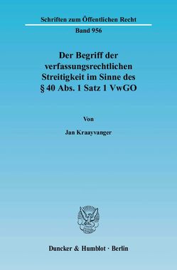 Der Begriff der verfassungsrechtlichen Streitigkeit im Sinne des § 40 Abs. 1 Satz 1 VwGO. von Kraayvanger,  Jan