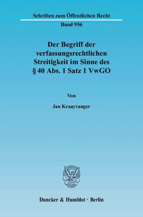 Der Begriff der verfassungsrechtlichen Streitigkeit im Sinne des § 40 Abs. 1 Satz 1 VwGO. von Kraayvanger,  Jan