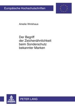 Der Begriff der Zeichenähnlichkeit beim Sonderschutz bekannter Marken von Winkhaus,  Amelie