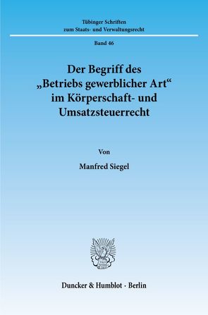 Der Begriff des „Betriebs gewerblicher Art“ im Körperschaft- und Umsatzsteuerrecht. von Siegel,  Manfred