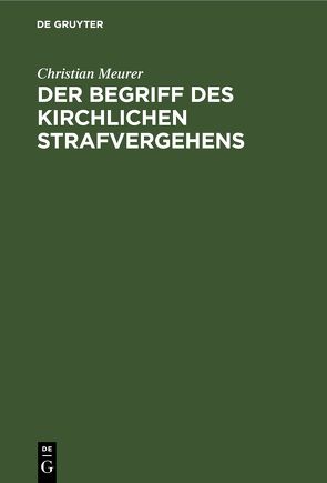 Der Begriff des kirchlichen Strafvergehens von Meurer,  Christian