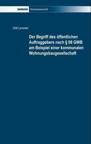 Der Begriff des öffentlichen Auftraggebers nach § 98 GWB am Beispiel einer kommunalen Wohnungsbaugesellschaft von Levonen,  Olaf