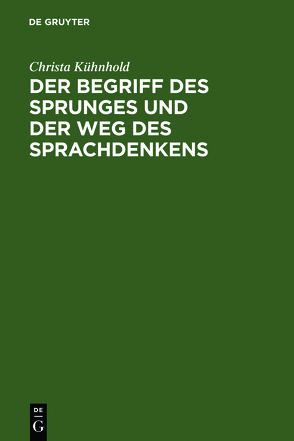 Der Begriff des Sprunges und der Weg des Sprachdenkens von Kühnhold,  Christa