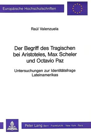 Der Begriff des Tragischen bei Aristoteles, Max Scheler und Octavio Paz