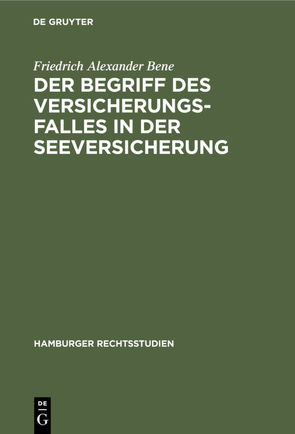 Der Begriff des Versicherungsfalles in der Seeversicherung von Bene,  Friedrich Alexander