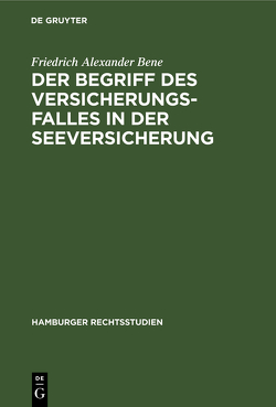 Der Begriff des Versicherungsfalles in der Seeversicherung von Bene,  Friedrich Alexander