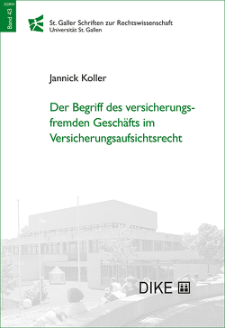 Der Begriff des versicherungsfremden Geschäfts im Versicherungsaufsichtsrecht von Koller,  Jannick