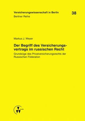 Der Begriff des Versicherungsvertrags im russischen Recht von Armbrüster,  Christian, Baumann,  Horst, Gründl,  Hekmut, Schirmer,  Helmut, Schwintowski,  Hans-Peter, Weyer,  Markus J., Zschockelt,  Wolfgang