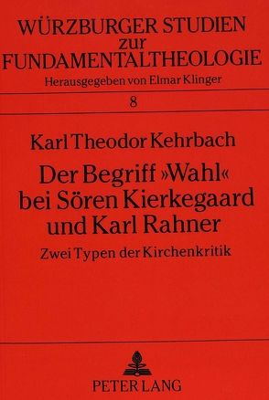 Der Begriff «Wahl» bei Sören Kierkegaard und Karl Rahner von Kehrbach,  Karl Theodor