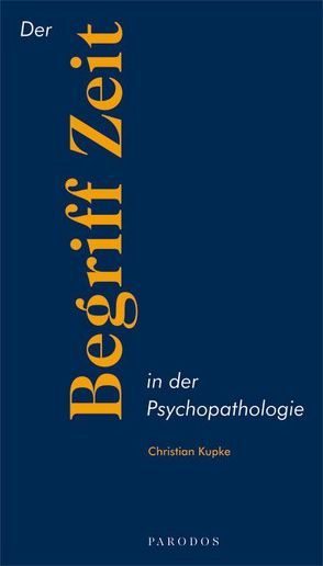 Der Begriff Zeit in der Psychopathologie von Kupke,  Christian