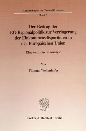 Der Beitrag der EG-Regionalpolitik zur Verringerung der Einkommensdisparitäten in der Europäischen Union. von Wellenhofer,  Thomas