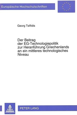 Der Beitrag der EG-Technologiepolitik zur Heranführung Griechenlands an ein mittleres technologisches Niveau von Tsiflidis,  Georg