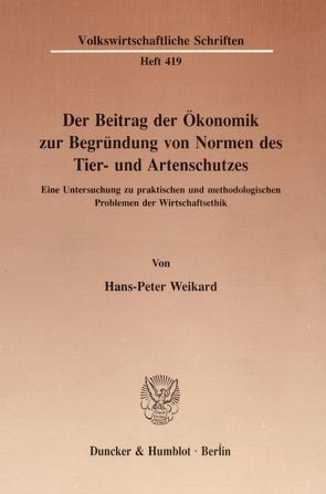 Der Beitrag der Ökonomik zur Begründung von Normen des Tier- und Artenschutzes. von Weikard,  Hans-Peter