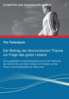 Der Beitrag der ökonomischen Theorie zur Frage des guten Lebens von Tiefenbach,  Tim