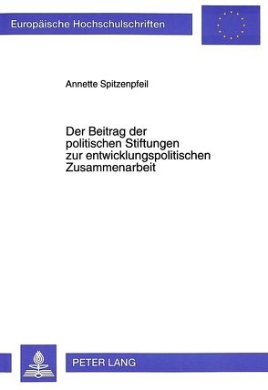 Der Beitrag der politischen Stiftungen zur entwicklungspolitischen Zusammenarbeit von Spitzenpfeil,  Annette