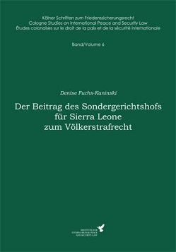 Der Beitrag des Sondergerichtshofs für Sierra Leone zum Völkerstrafrecht von Fuchs-Kaninski,  Denise