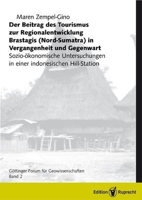 Der Beitrag des Tourismus zur Regionalentwicklung Brastagis Nord-Sumatra in Vergangenheit und Gegenwart von Zempel-Gino,  Maren