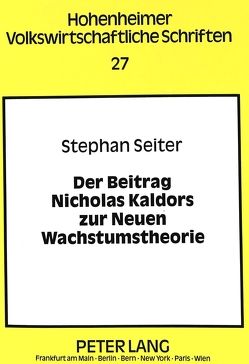 Der Beitrag Nicholas Kaldors zur Neuen Wachstumstheorie von Seiter,  Stephan