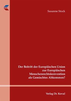 Der Beitritt der Europäischen Union zur Europäischen Menschenrechtskonvention als Gemischtes Abkommen? von Stock,  Susanne