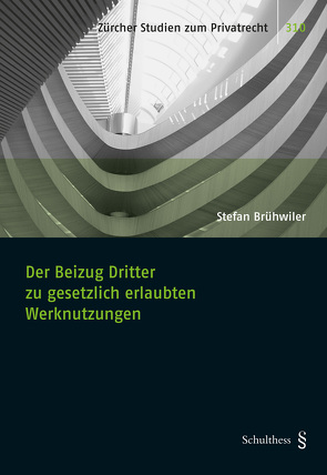 Der Beizug Dritter zu gesetzlich erlaubten Werknutzungen von Brühwiler,  Stefan