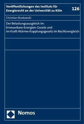 Der Belastungsausgleich im Erneuerbare-Energien-Gesetz und im Kraft-Wärme-Kopplungsgesetz im Rechtsvergleich von Brodowski,  Christian