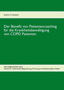 Der Benefit von Patientencoaching für die Krankheitsbewältigung von COPD Patienten von Institut für medizinische Begutachtung,  Forschung und Arbeitsmedizin,  Hallein,  IMA, Sweilem,  Gudrun H.