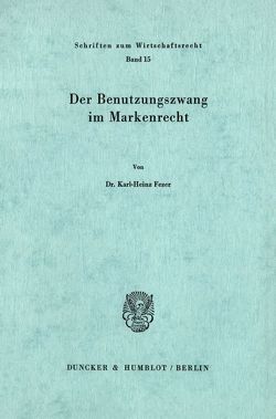 Der Benutzungszwang im Markenrecht. von Fezer,  Karl-Heinz