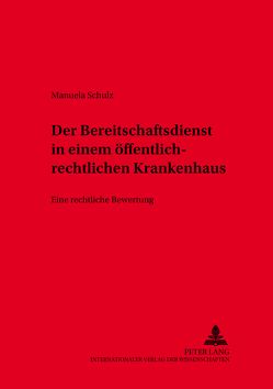 Der Bereitschaftsdienst in öffentlich-rechtlich organisierten Krankenhäusern von Schulz,  Manuela