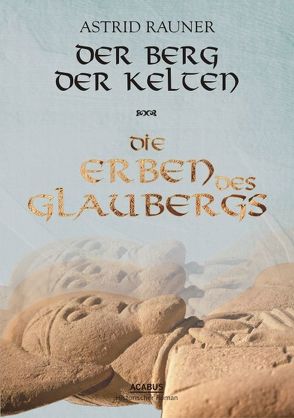 Der Berg der Kelten. Die Erben des Glaubergs von Rauner,  Astrid