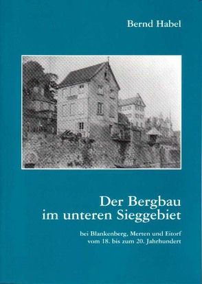 Der Bergbau im unteren Sieggebiet von Habel,  Bernd