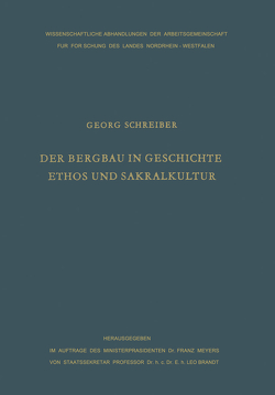 Der Bergbau in Geschichte, Ethos und Sakralkultur von Schreiber,  Georg