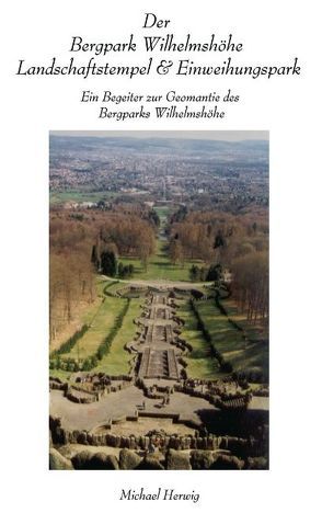 Der Bergpark Wilhelmshöhe – Landschaftstempel und Einweihungspark von Herwig,  Michael