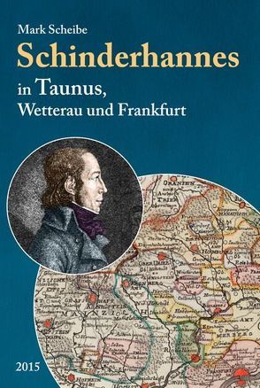 Der berüchtigte Schinderhannes in Taunus, Wetterau und Frankfurt von Scheibe,  Mark