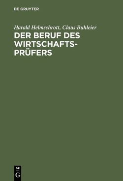 Der Beruf des Wirtschaftsprüfers von Buhleier,  Claus, Helmschrott,  Harald