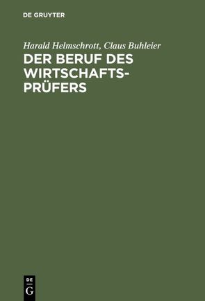 Der Beruf des Wirtschaftsprüfers von Buhleier,  Claus, Helmschrott,  Harald