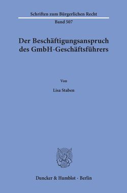 Der Beschäftigungsanspruch des GmbH-Geschäftsführers. von Staben,  Lisa