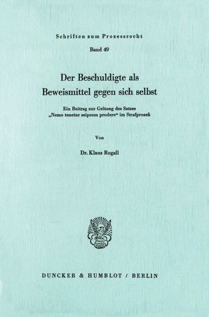 Der Beschuldigte als Beweismittel gegen sich selbst. von Rogall,  Klaus