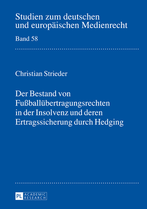 Der Bestand von Fußballübertragungsrechten in der Insolvenz und deren Ertragssicherung durch Hedging von Strieder,  Christian