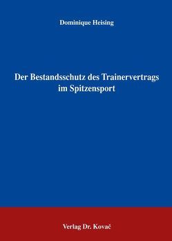 Der Bestandsschutz des Trainervertrags im Spitzensport von Heising,  Dominique