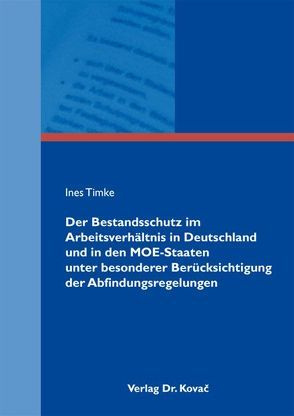 Der Bestandsschutz im Arbeitsverhältnis in Deutschland und in den MOE-Staaten unter besonderer Berücksichtigung der Abfindungsregelungen von Timke,  Ines