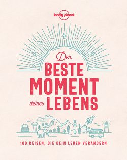 Lonely Planet Bildband Der beste Moment deines Lebens von Planet,  Lonely