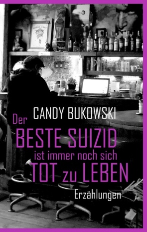 Der beste Suizid ist immer noch sich tot zu leben von Bukowski,  Candy