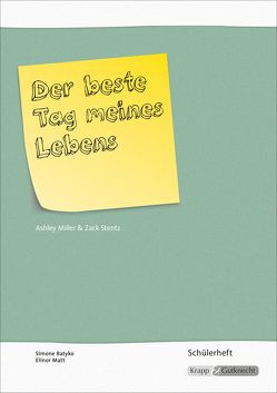 Der beste Tag meines Lebens – Miller & Stentz – Schülerarbeitsheft von Matt,  Elinor