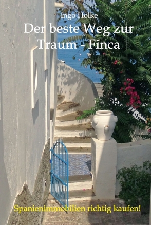 Der beste Weg zur Traum-Finca von Holke,  Ingo