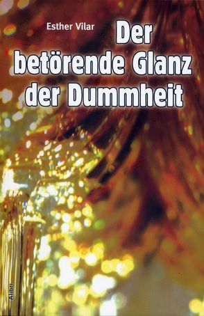 Der betörende Glanz der Dummheit von Vilar,  Esther