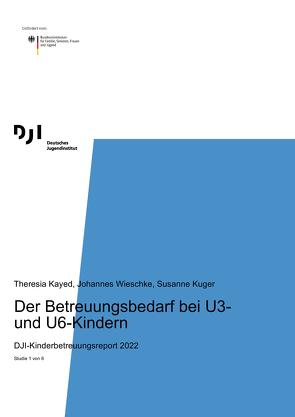 Der Betreuungsbedarf bei U3- und U6-Kindern von Kayed,  Theresia, Kuger,  Susanne, Wieschke,  Johannes