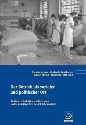 Der Betrieb als sozialer und politischer Ort von Andresen,  Knud, Kuhnhenne,  Michaela, Mittag,  Jürgen, Platz,  Johannes