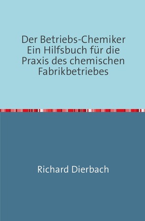 Der Betriebs-Chemiker von Dierbach,  Richard