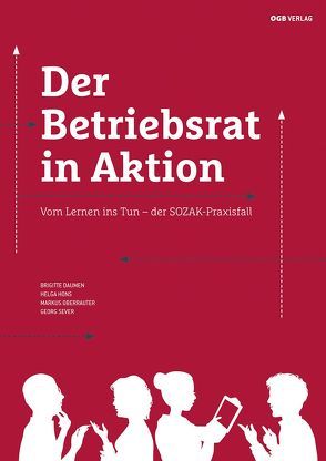 Der Betriebsrat in Aktion von Daumen,  Brigitte, Hons,  Helga, Oberrauter,  Markus, Sever,  Georg, Steindl,  Irene