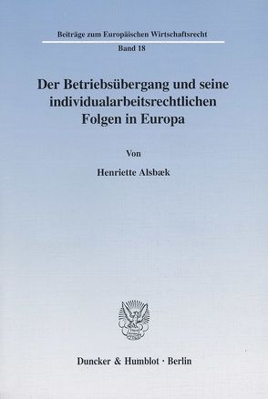 Der Betriebsübergang und seine individualarbeitsrechtlichen Folgen in Europa. von Alsbæk,  Henriette